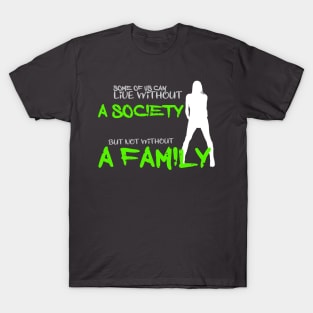 Some of us can lofe without society but not without a family T-Shirt